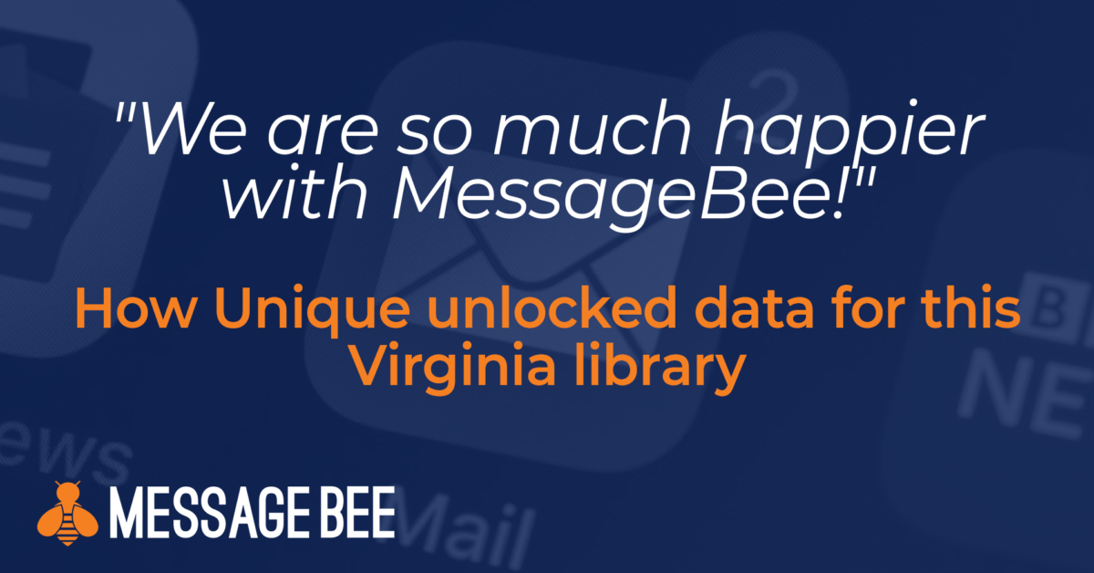“We are so much happier with MessageBee!” How Unique unlocked data for this Virginia library