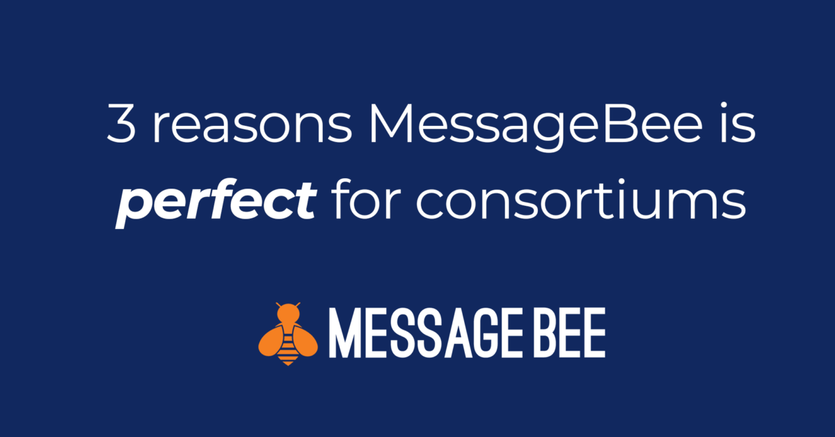 3 reasons MessageBee is perfect for consortiums